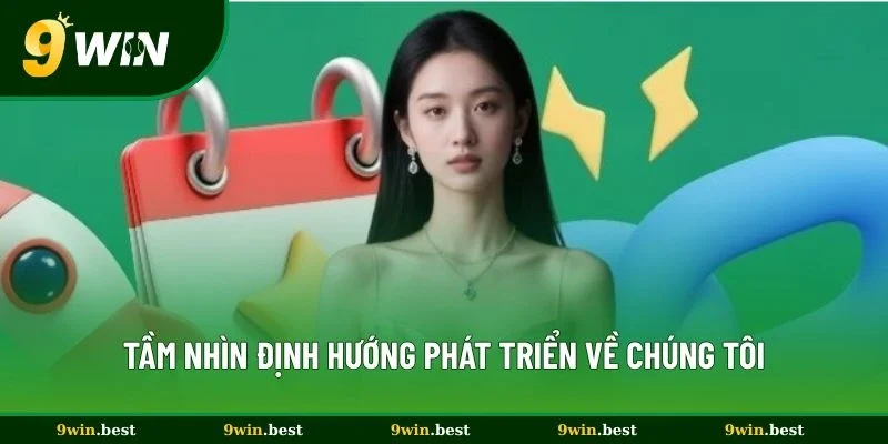 Tầm nhìn định hướng phát triển của nhà cái 9win