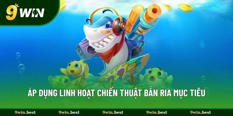 Áp dụng linh hoạt chiến thuật bắn ria mục tiêu