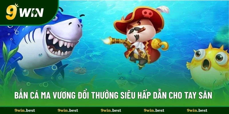 Bắn Cá Ma Vương Đổi Thưởng Siêu Hấp Dẫn Cho Tay Săn