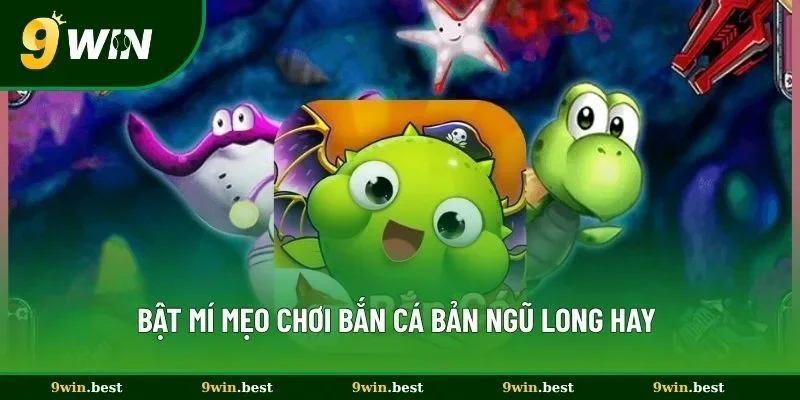Bật mí mẹo chơi bắn cá bản Ngũ Long hay 