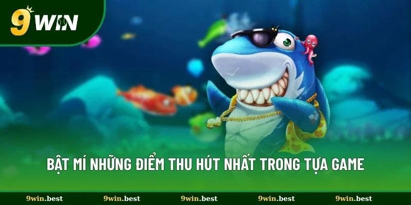 Bật mí những điểm thu hút nhất trong tựa game