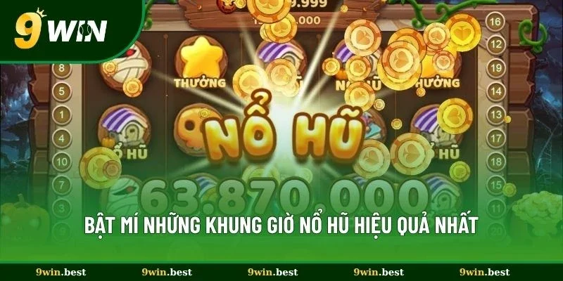 Bật mí những khung giờ nổ hũ hiệu quả nhất