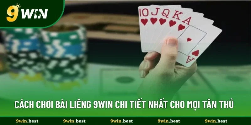 Cách Chơi Bài Liêng 9win Chi Tiết Nhất Cho Mọi Tân Thủ