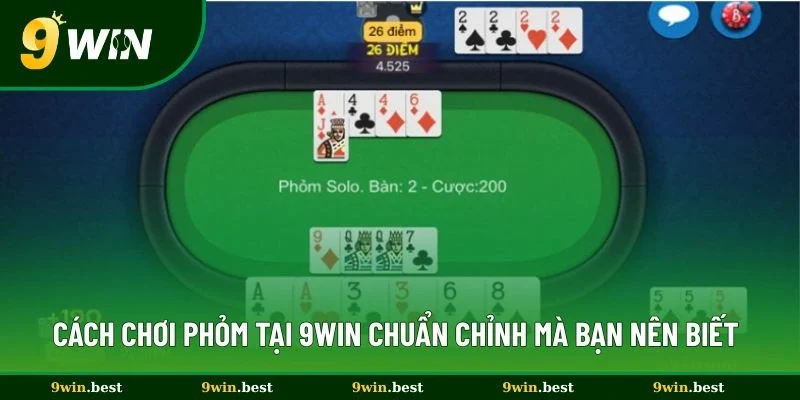 Cách Chơi Phỏm Tại 9win Chuẩn Chỉnh Nhất Tân Thủ Nên Biết