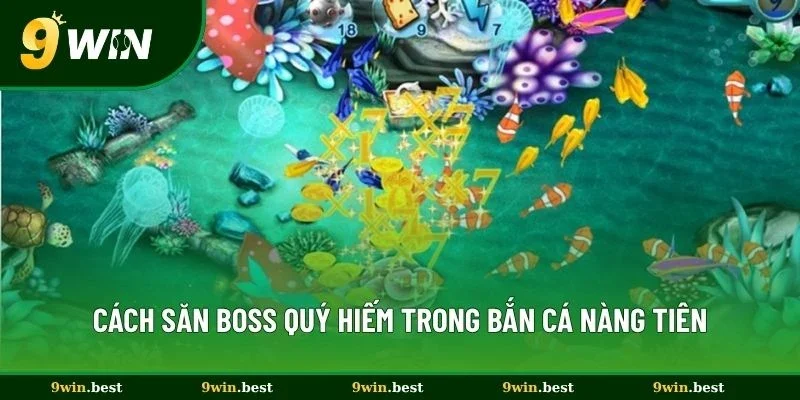 Cách săn boss quý hiếm trong bắn cá Nàng Tiên