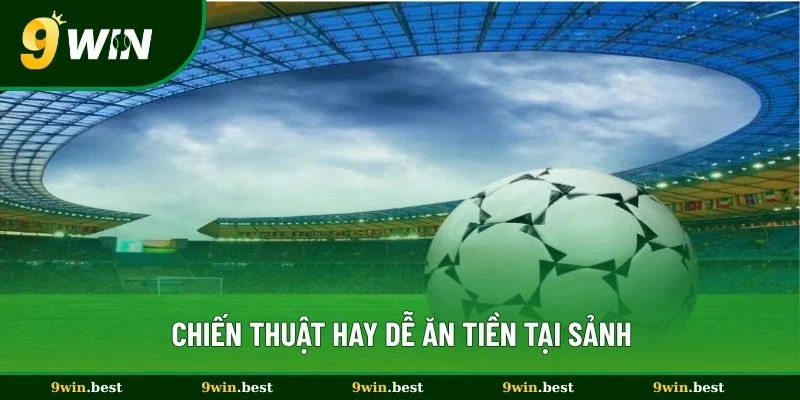 Chiến thuật hay dễ ăn tiền tại sảnh