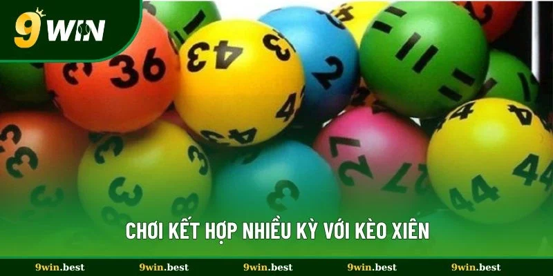 Chơi kết hợp nhiều kỳ với kèo xiên