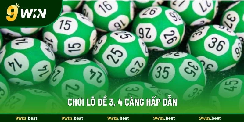 Chơi lô đề 3, 4 càng hấp dẫn