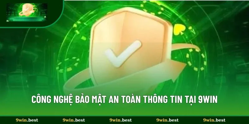 Công nghệ bảo mật an toàn thông tin của hệ thống 9win