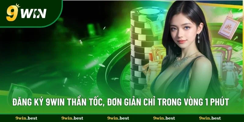 Đăng Ký 9win Thần Tốc, Đơn Giản Chỉ Trong Vòng 1 Phút