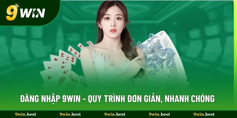 Đăng Nhập 9win - Hướng Dẫn Quy Trình Đơn Giản, Nhanh Chóng