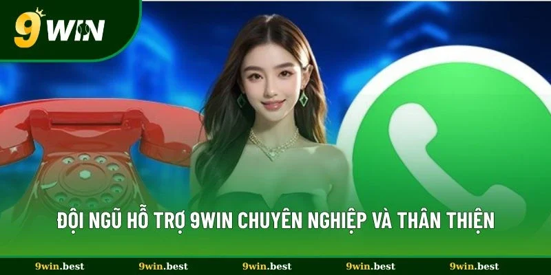 Đội ngũ hỗ trợ 9win chuyên nghiệp và thân thiện