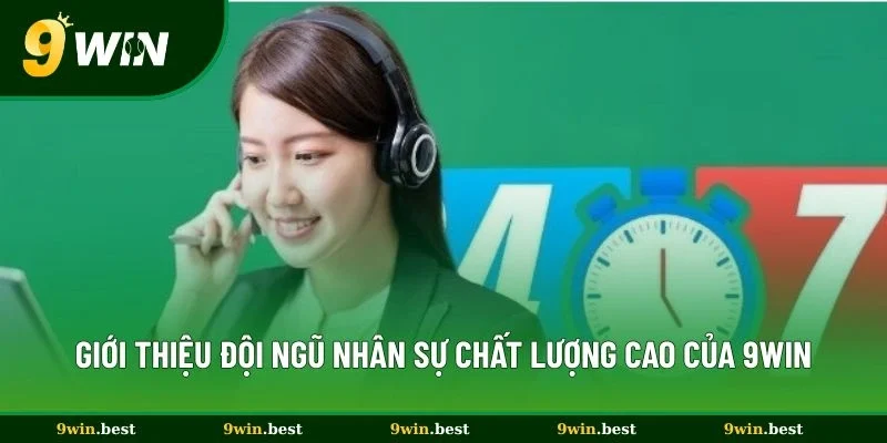Giới thiệu đội ngũ nhân sự chất lượng cao của 9win