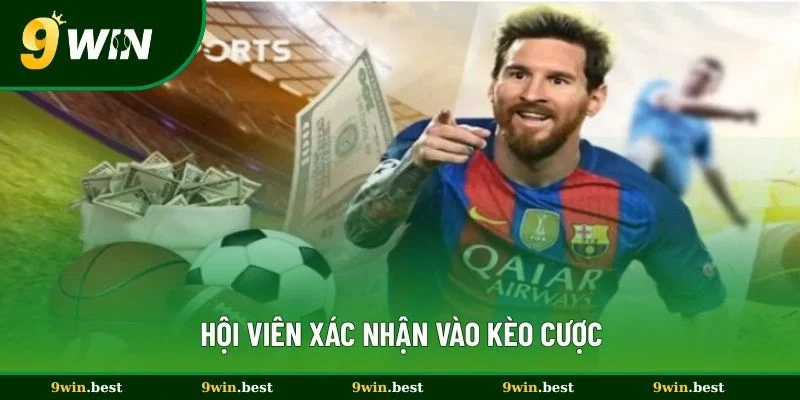 Hội viên xác nhận vào kèo cược