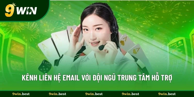 Kênh liên hệ email với đội ngũ trung tâm hỗ trợ 9win