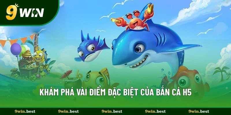 Khám phá vài điểm đặc biệt của bắn cá H5