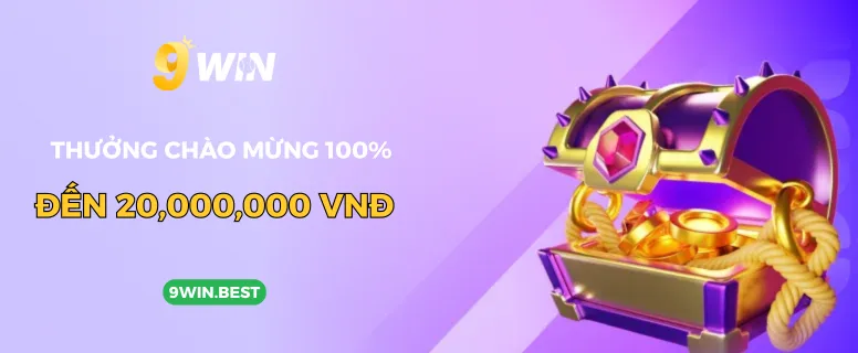 Khuyến mãi 9win thưởng chào mừng 100% đến 20,000,000 VNĐ