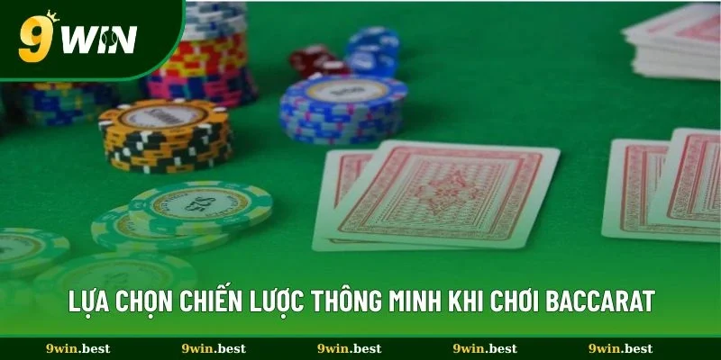 Lựa chọn chiến lược thông minh khi chơi baccarat