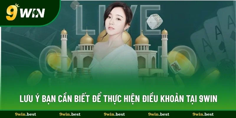 Lưu ý bạn cần biết để thực hiện điều khoản tại 9win