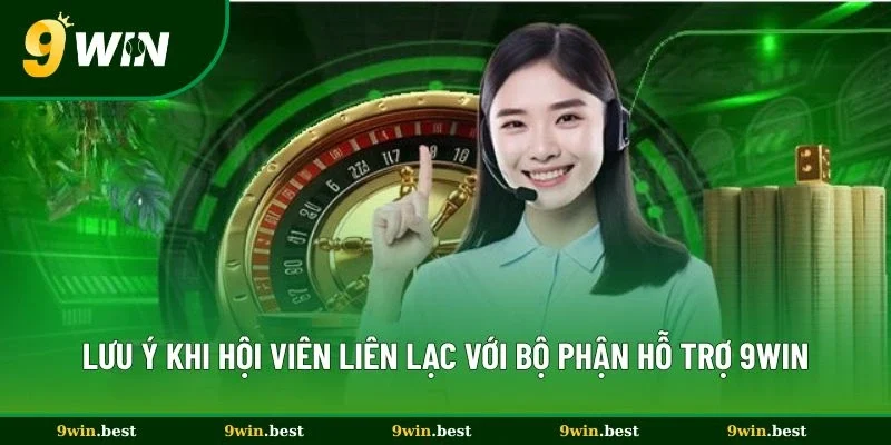 Lưu ý khi hội viên liên lạc với bộ phận hỗ trợ 9win
