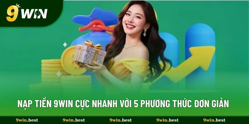 Nạp Tiền 9win Cực Nhanh Với 5 Phương Thức Đơn Giản