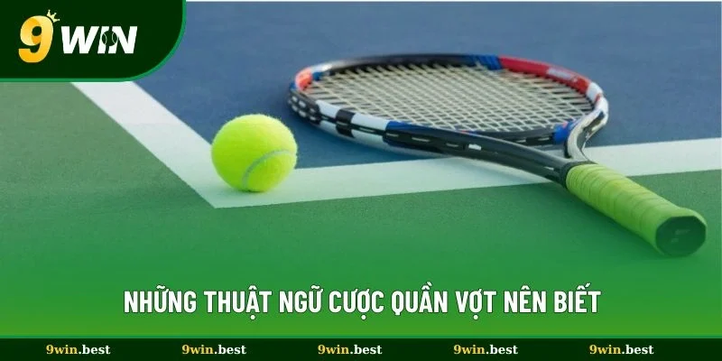 Những thuật ngữ cược quần vợt nên biết