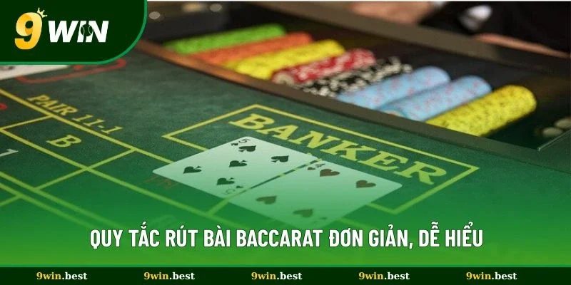 Quy tắc rút bài baccarat đơn giản, dễ hiểu