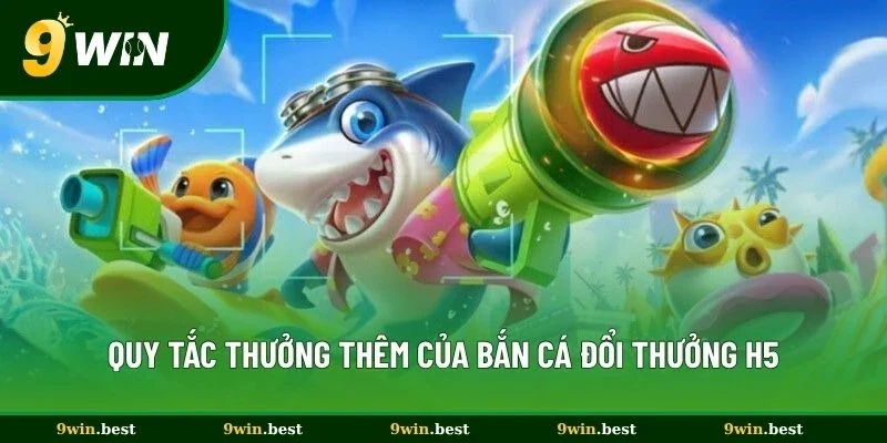 Quy tắc thưởng thêm của bắn cá đổi thưởng H5