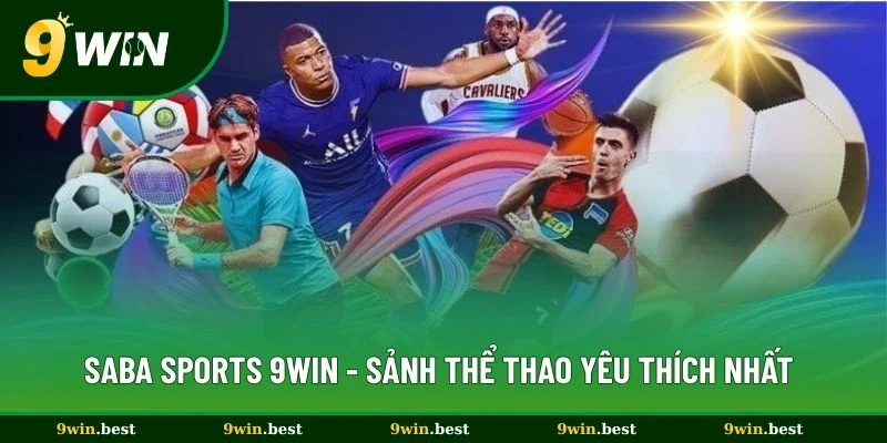 Saba Sports 9win - Sảnh Thể Thao Nhiều Hội Viên Yêu Thích Nhất