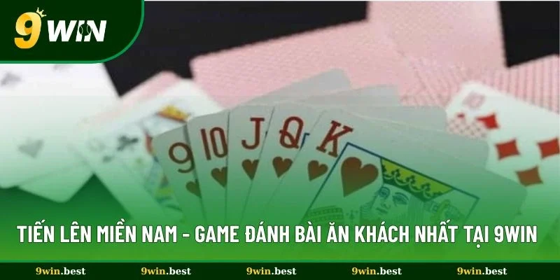 Tiến Lên Miền Nam - Game Đánh Bài Ăn Khách Nhất Tại 9win