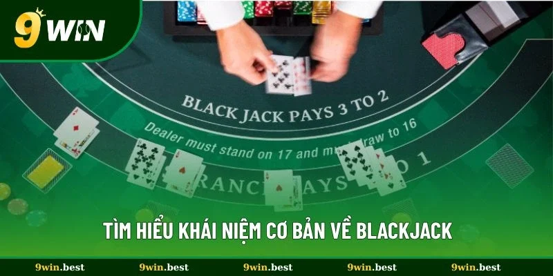 Tìm hiểu khái niệm cơ bản về blackjack