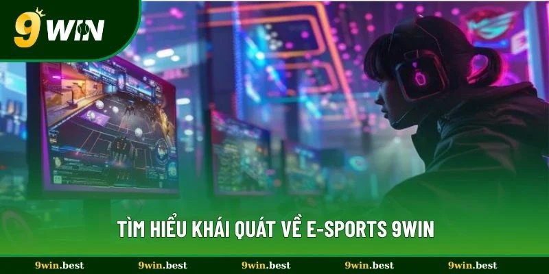 Tìm hiểu khái quát về E-Sports 9win