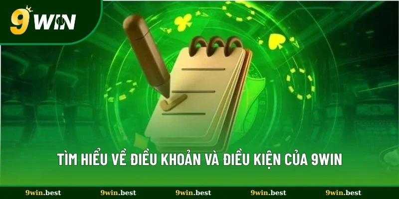 Tìm hiểu về điều khoản và điều kiện của 9win