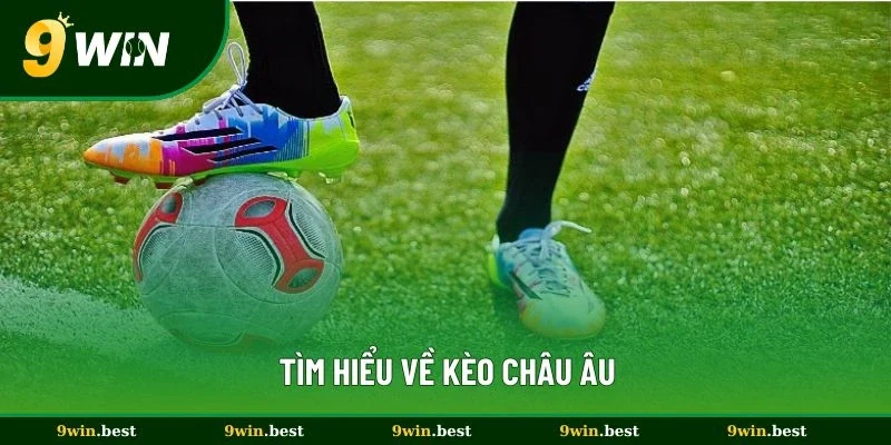 Tìm hiểu về kèo châu Âu hot nhất 2025