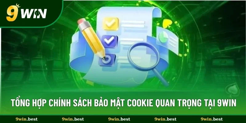 Tổng hợp chính sách bảo mật cookie quan trọng tại 9win