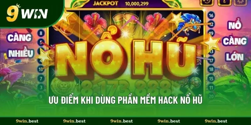 Ưu điểm khi dùng phần mềm hack nổ hũ