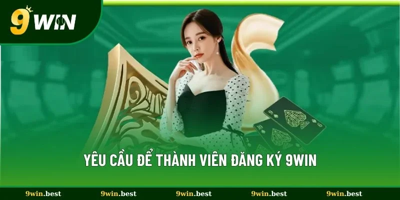 Yêu cầu để thành viên đăng ký 9win